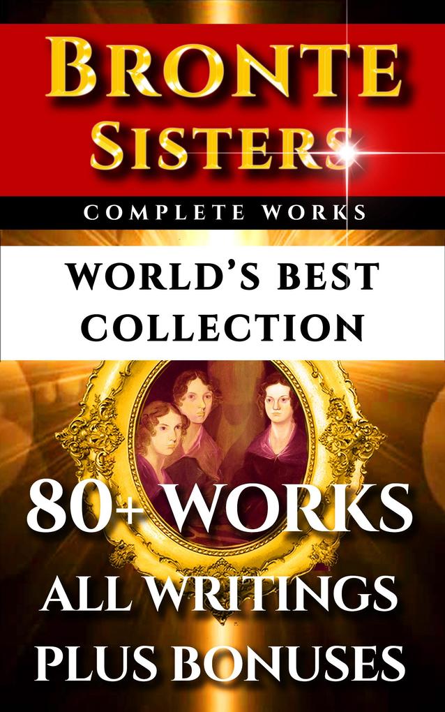 Bronte Sisters Complete Works - World's Best Collection - Elizabeth Gaskell/ Anne Bronte
