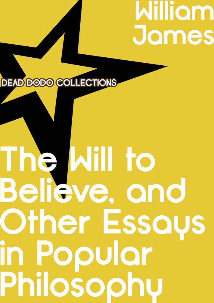 The Will to Believe and Other Essays in Popular Philosophy