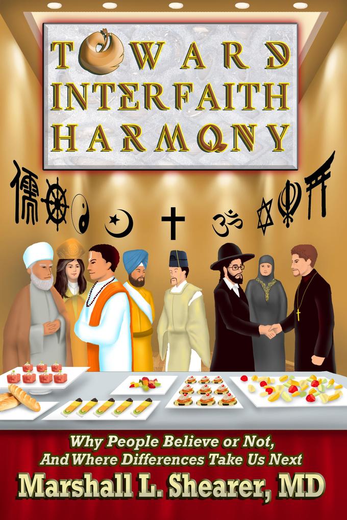 Toward Interfaith Harmony: Why People Believe or Not And Where Differences Take Us Next