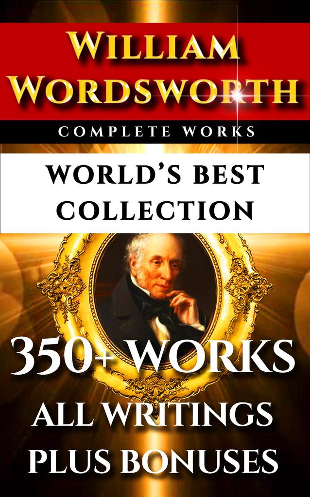 William Wordsworth Complete Works - World‘s Best Collection