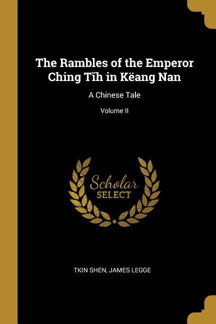The Rambles of the Emperor Ching Tĭh in Këang Nan