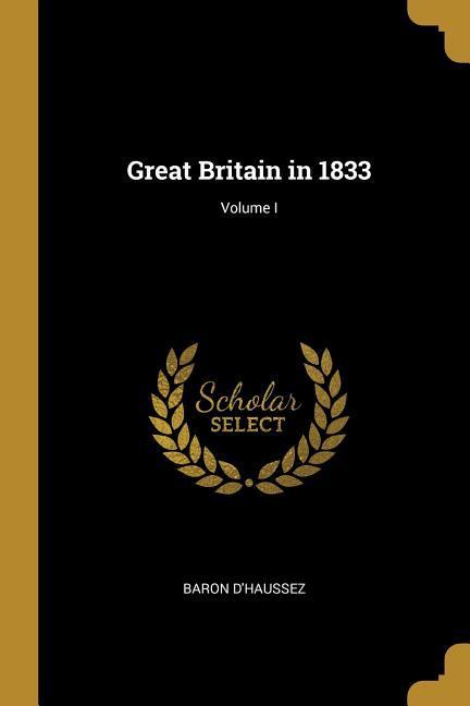 Great Britain in 1833; Volume I