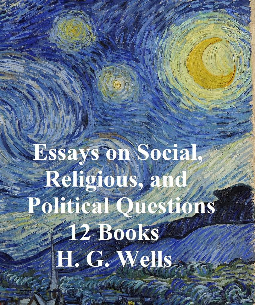 H.G. Wells: 13 books on Social Religious and Political Questions