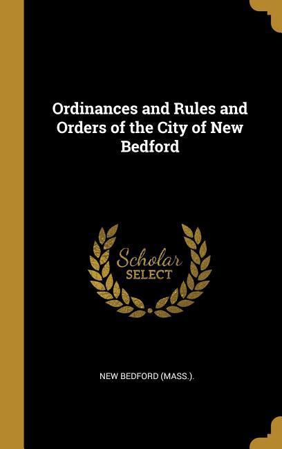 Ordinances and Rules and Orders of the City of New Bedford