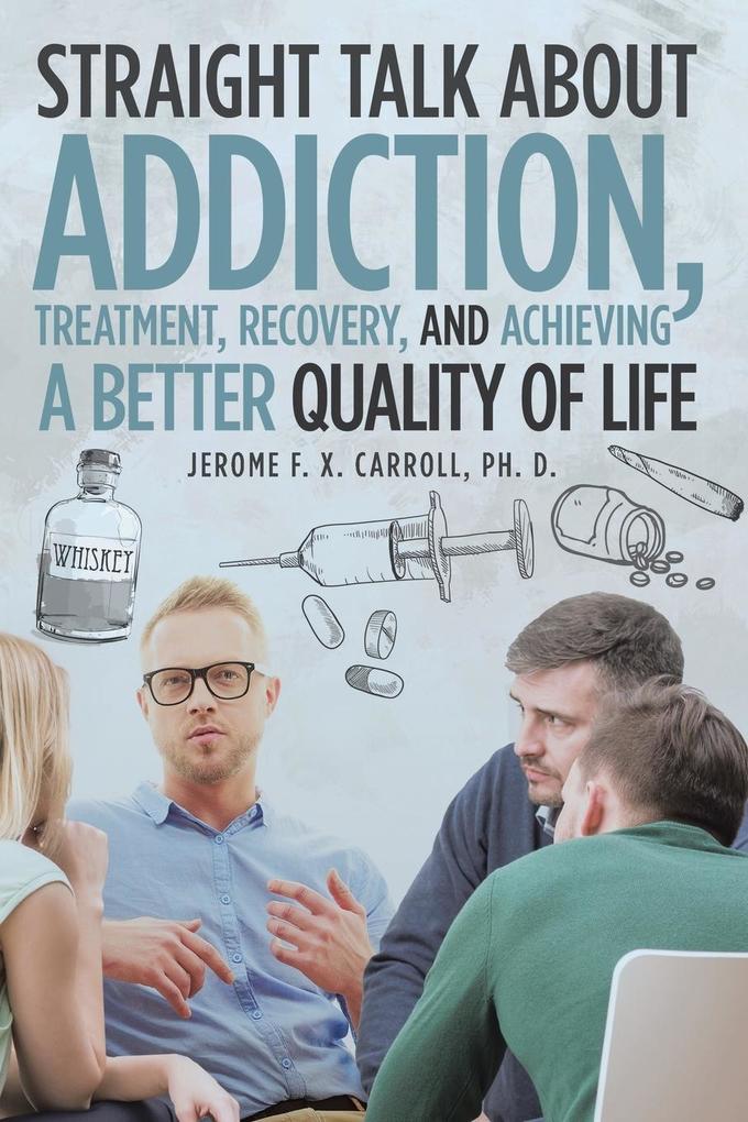 Straight Talk about Addiction Treatment Recovery and Achieving a Better Quality of Life