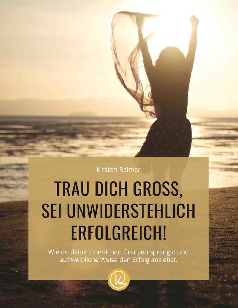 Trau dich gross sei unwiderstehlich erfolgreich