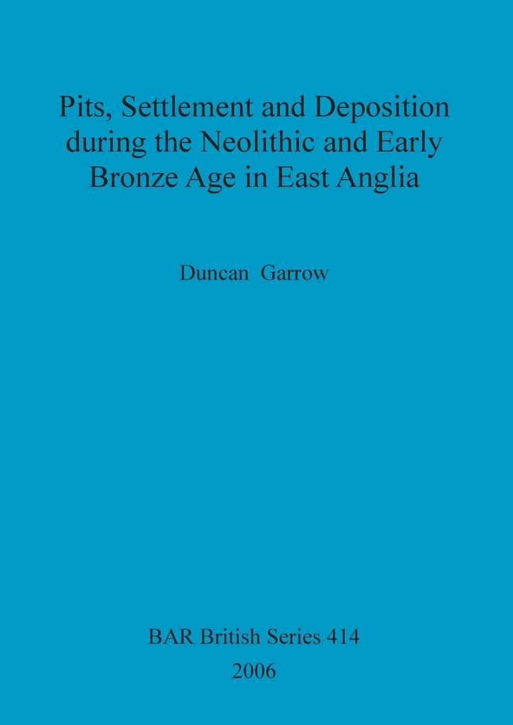 Pits Settlement and Deposition during the Neolithic and Early Bronze Age in East Anglia