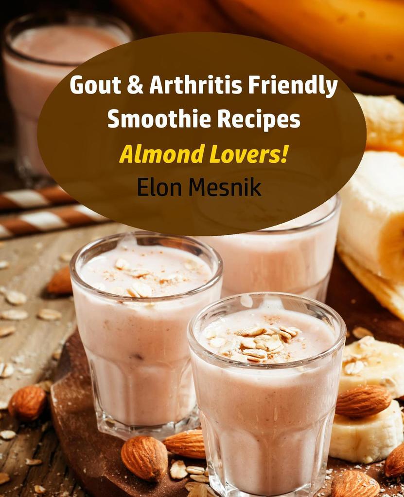 Gout & Arthritis Friendly Smoothie Recipes - Almond Lovers! (Gout & Arthritis Smoothie Recipes #4)