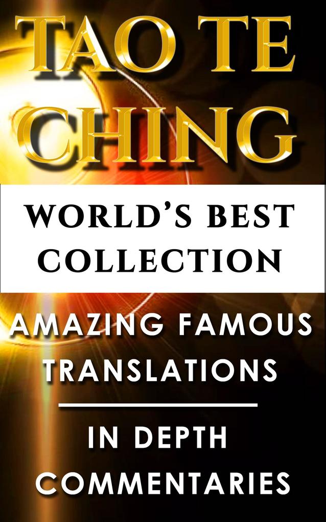 Tao Te Ching & Taoism For Beginners - World‘s Best Collection
