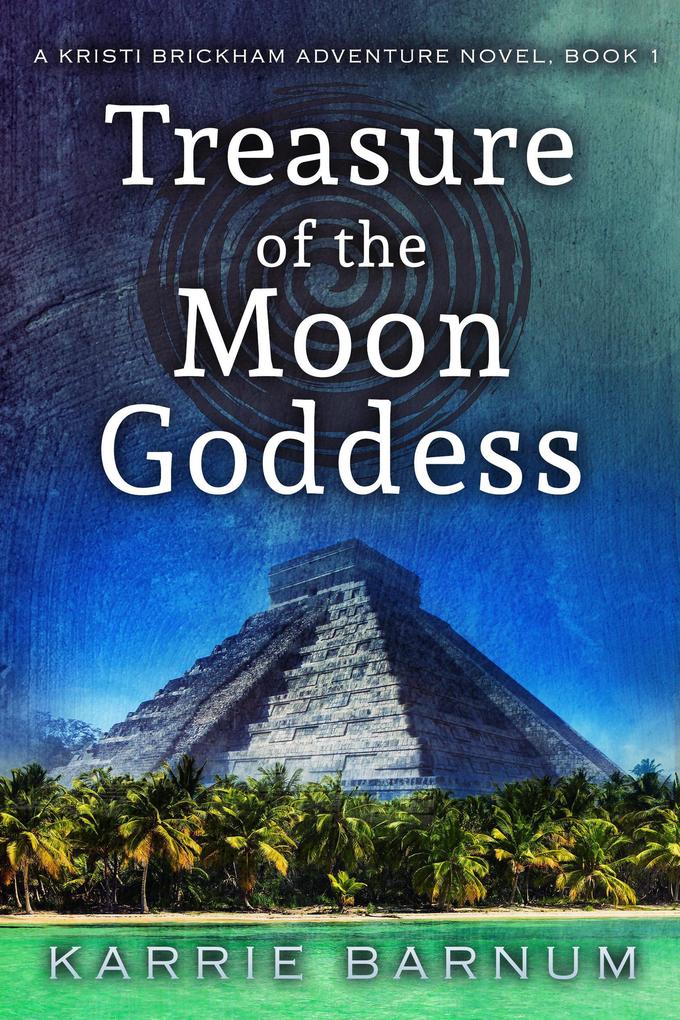 Treasure of the Moon Goddess (Kristi Brickham Adventure Series #1)