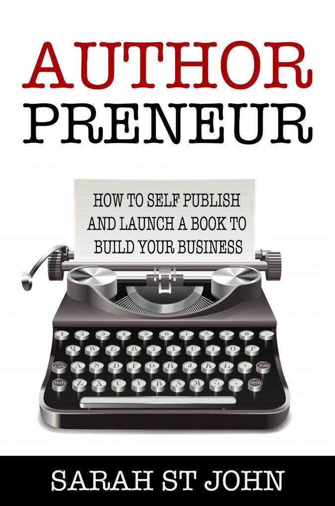 Authorpreneur: How to Self Publish and Launch a Book to Build Your Business (Preneur Series #2)