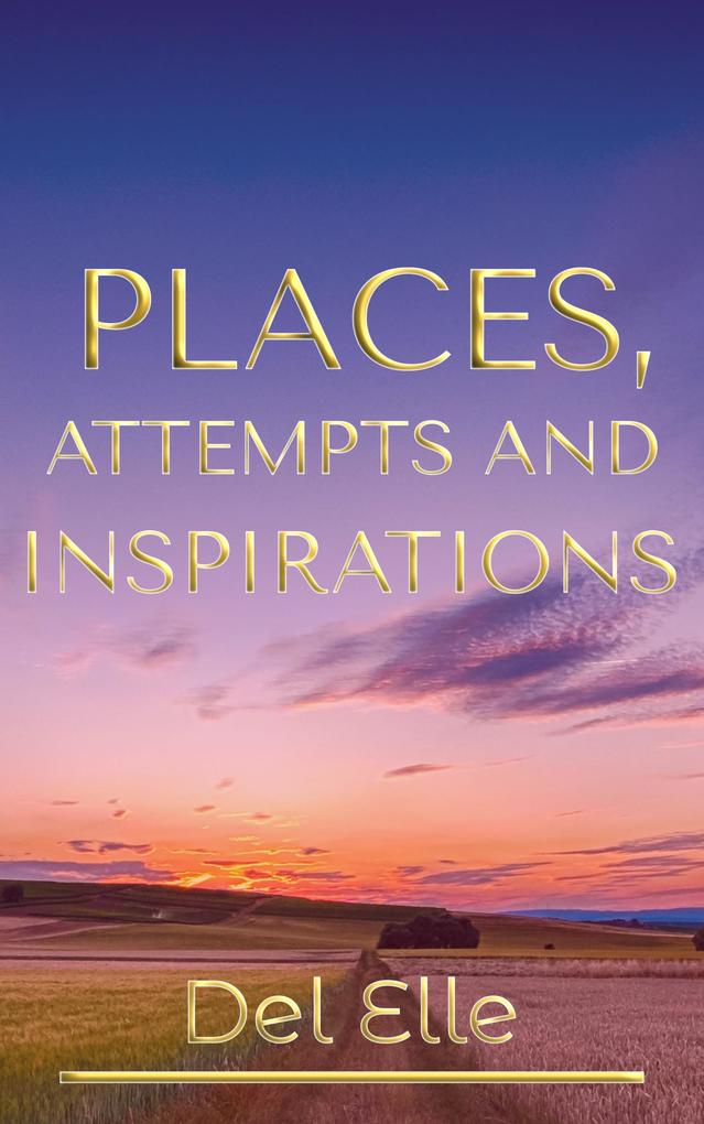 Places Attempts and Inspirations (The Poetry Collections #2)