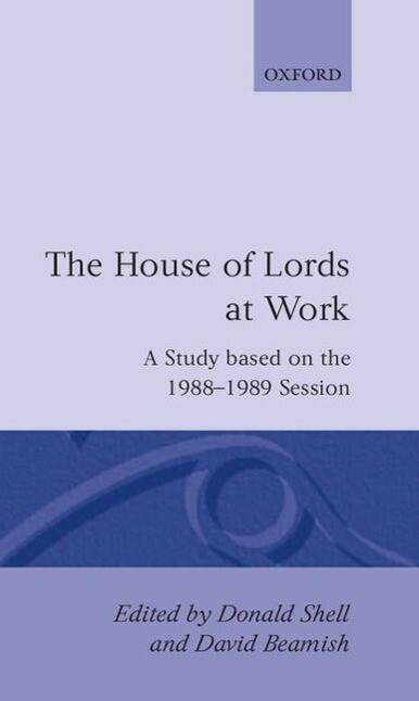 The House of Lords at Work: A Study Based on the 1988-1989 Session - Shell