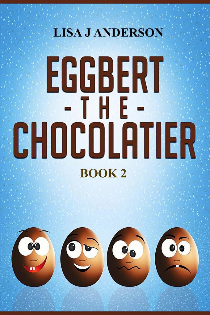 Eggbert the Chocolatier Book Two
