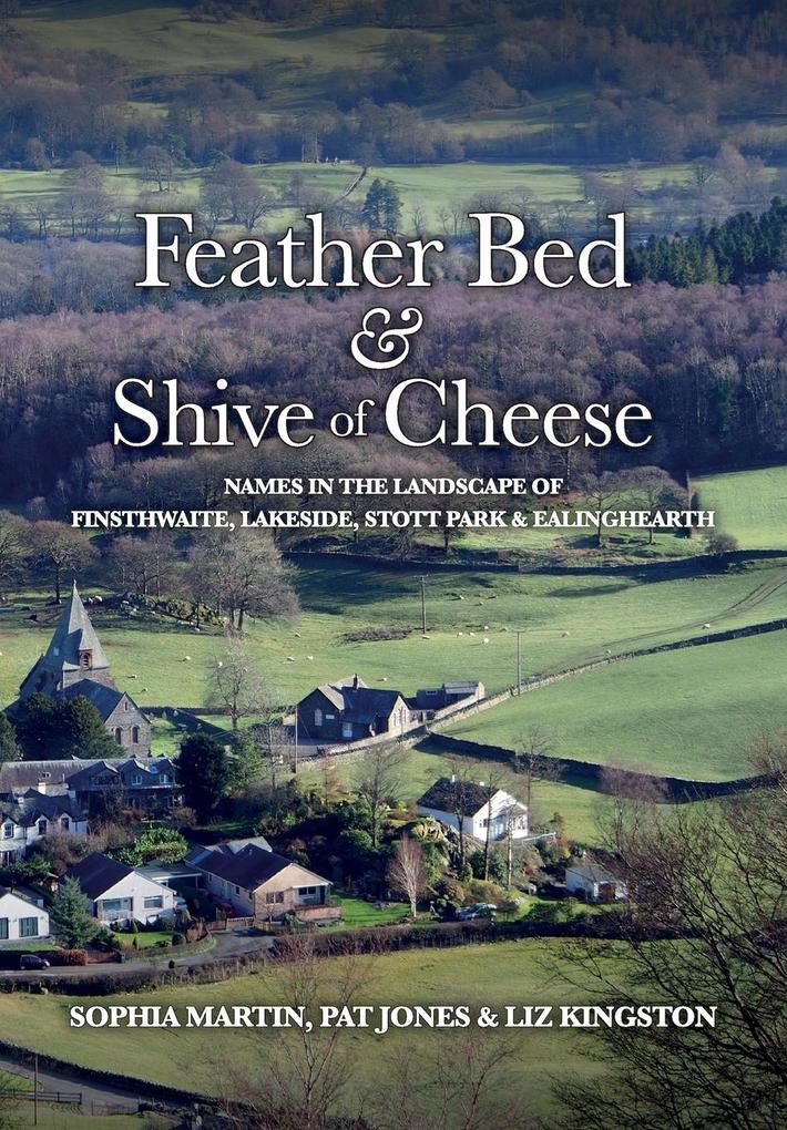 Feather Bed and Shive of Cheese: Names in the landscape of Finsthwaite Lakeside Stott Park & Ealinghearth