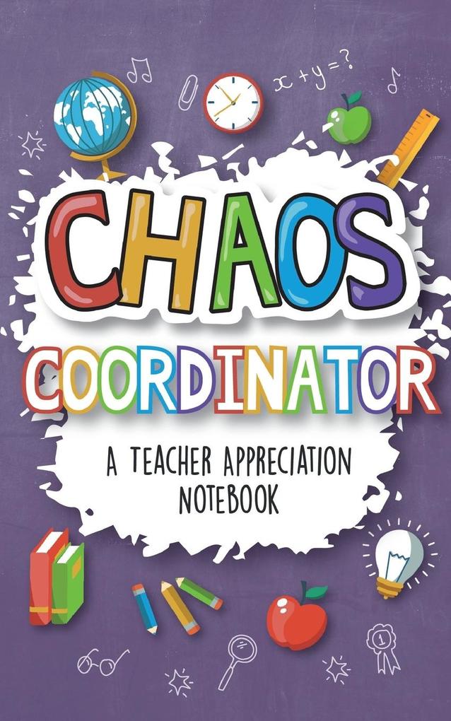 Chaos Coordinator - A Teacher Appreciation Notebook: A Thank You Goodie for Your Favorite Art Music Dance Science and Math Teachers