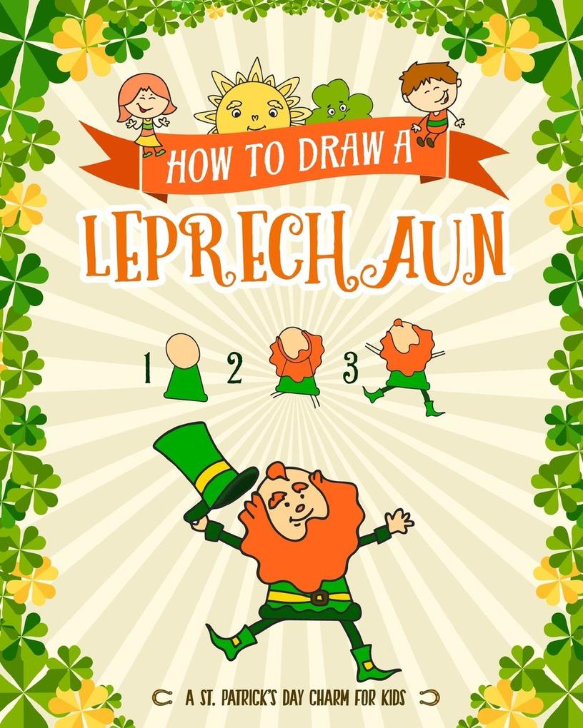 How to Draw A Leprechaun - A St. Patrick‘s Day Charm for Kids