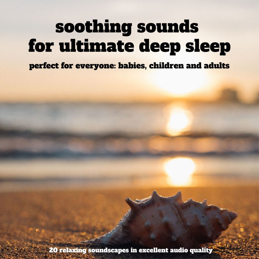 Soothing sounds for ultimate deep sleep 25 relaxing soundscapes in excellent audio quality