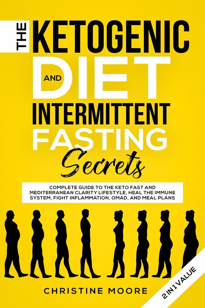 The Ketogenic Diet and Intermittent Fasting Secrets: Complete Beginner‘s Guide to the Keto Fast and Low-Carb Clarity Lifestyle; Discover Personalized Meal Plan to Reset your Life Today