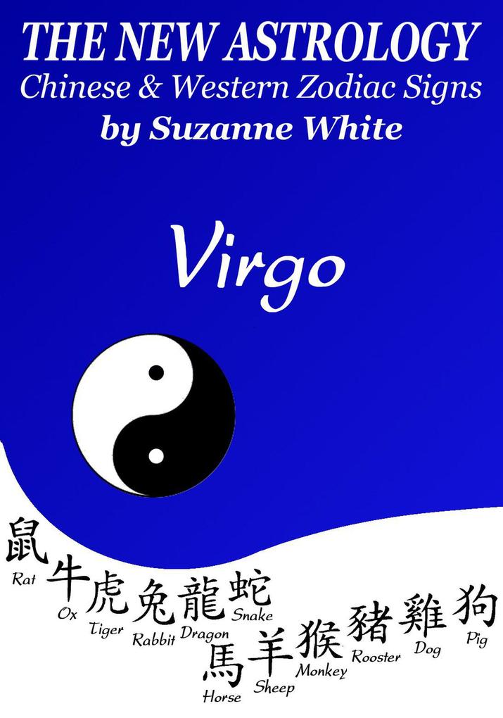 Virgo The New Astrology - Chinese and Western Zodiac Signs: The New Astrology by Sun Sign (New Astrology by Sun Signs #6)