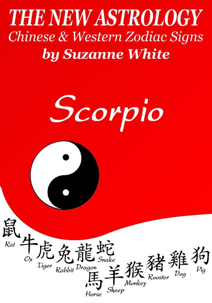Scorpio The New Astrology - Chinese And Western Zodiac Signs: (New Astrology by Sun Signs #7)
