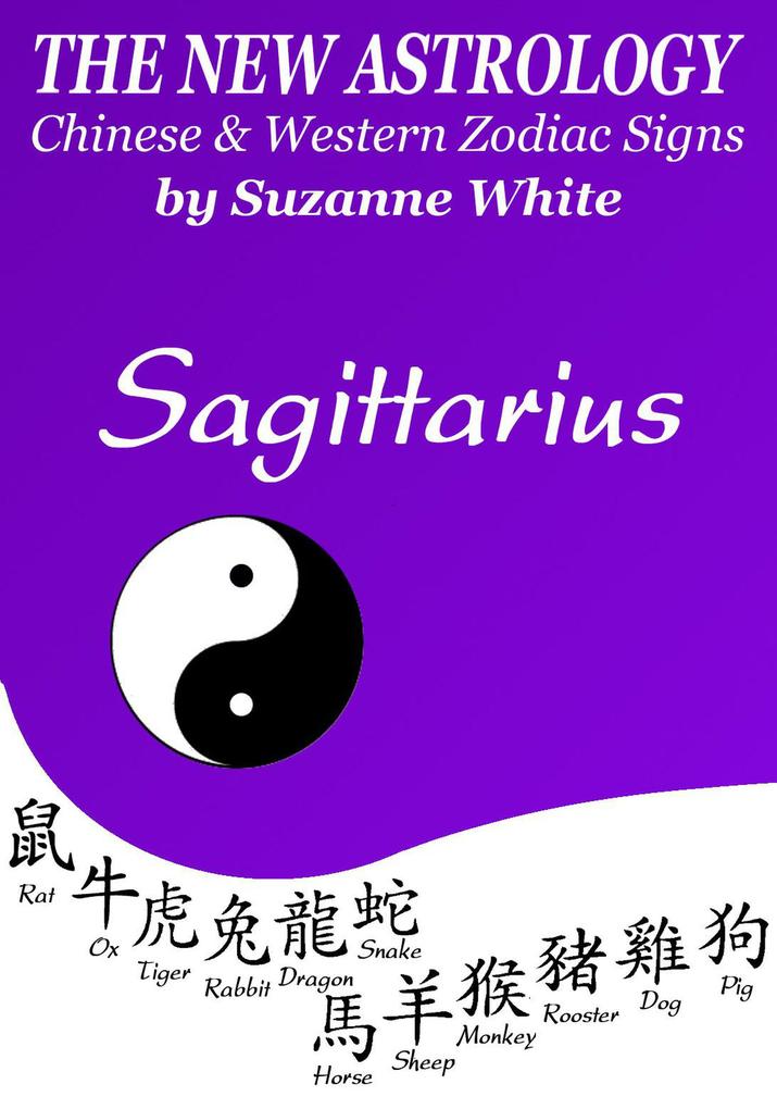Sagittarius - The New Astrology - Chinese And Western Zodiac Signs: (New Astrology by Sun Signs #8)