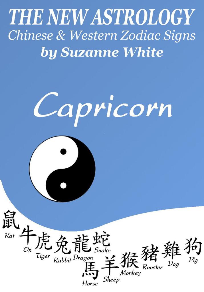 Capricorn - The New Astrology - Chinese And Western Zodiac Signs (New Astrology by Sun Signs #10)