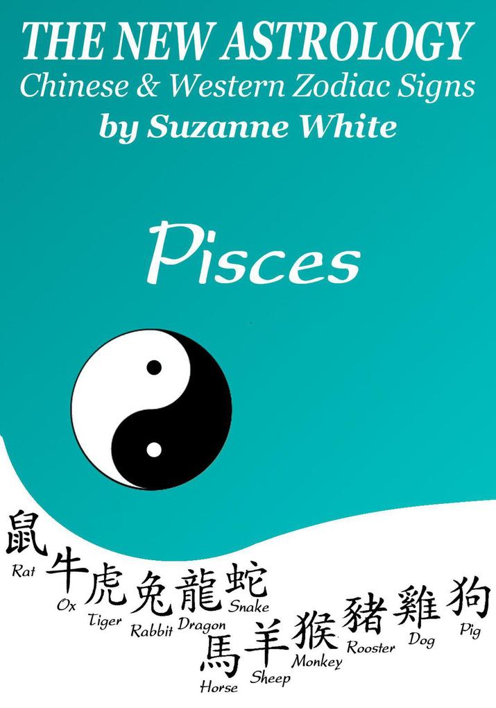 Pisces The New Astrology - Chinese And Western Zodiac Signs (New Astrology by Sun Signs #12)