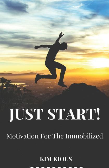 Just Start!: Motivation For The Immobilized