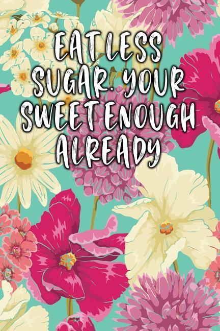Eat Less Sugar. Your Sweet Enough Already: Keto Diet Diary