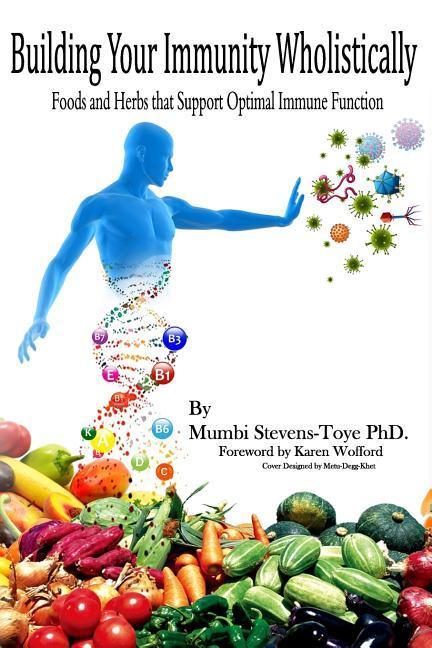 Building Your Immunity Wholistically: Foods and Herbs that Support Optimal Immune Function