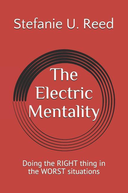 The Electric Mentality: Doing the RIGHT thing in the WORST situations