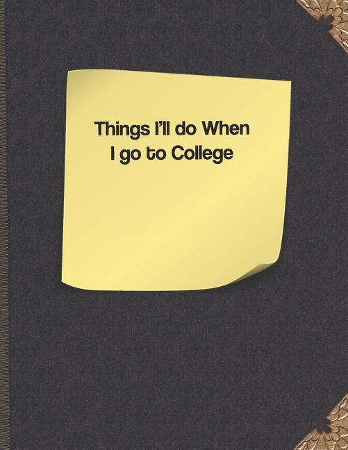 Things I‘ll Do When I Go to College
