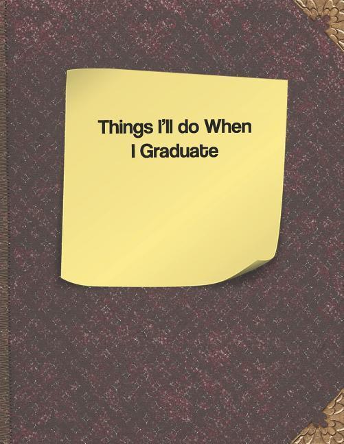 Things I‘ll Do When I Graduate
