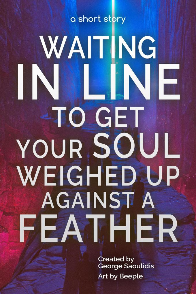 Waiting in Line to Get Your Soul Weighed Up Against a Feather