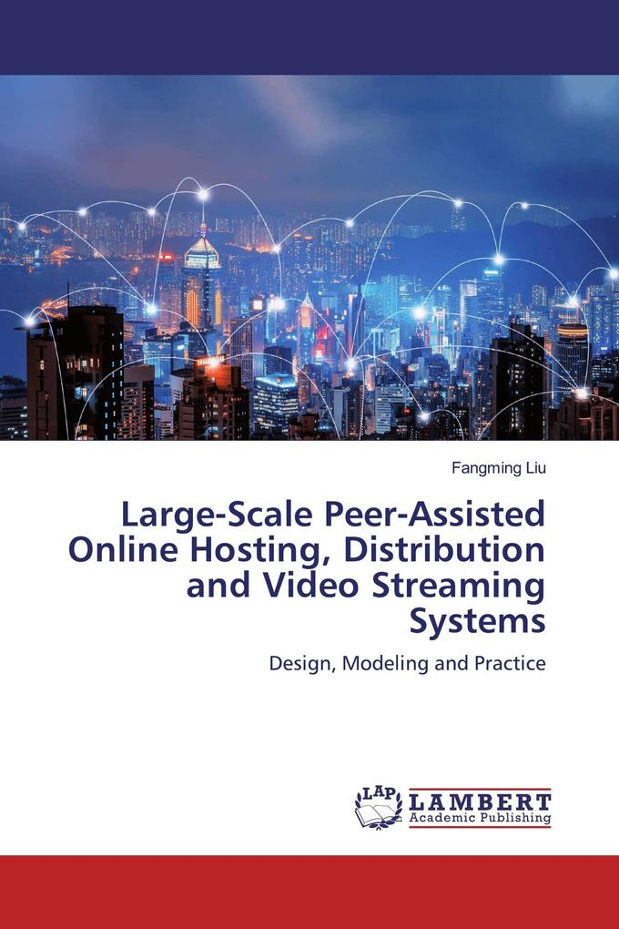 Large-Scale Peer-Assisted Online Hosting Distribution and Video Streaming Systems