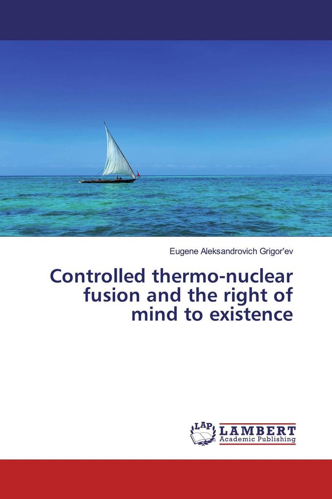 Controlled thermo-nuclear fusion and the right of mind to existence