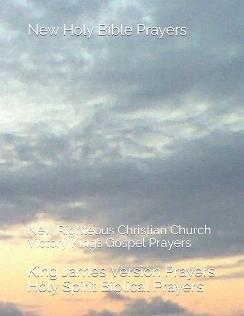 New Holy Bible Prayers: New Righteous Christian Church Victory Kings Gospel Prayers