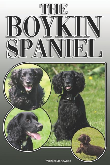 The Boykin Spaniel: A Complete and Comprehensive Owners Guide To: Buying Owning Health Grooming Training Obedience Understanding and