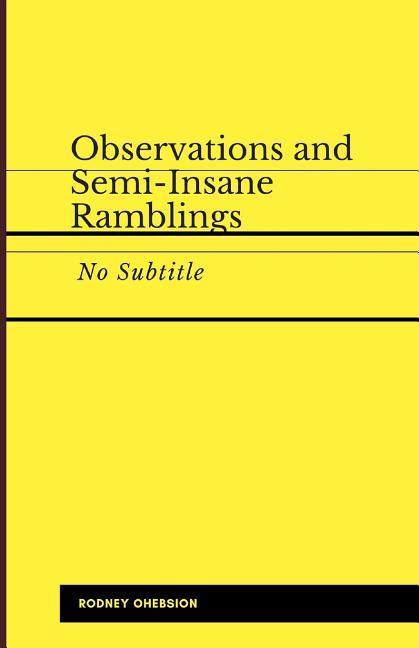 Observations and Semi-Insane Ramblings