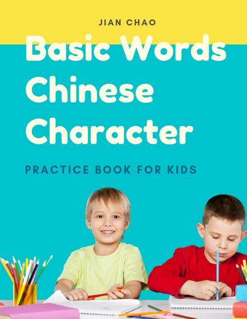 Basic Words Chinese Character Practice Book for Kids: Easy and Fun Writing Tracing Simplified Mandarin Characters for Children Beginner. Exercise Wor