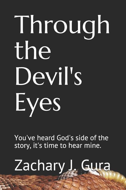 Through the Devil‘s Eyes: You‘ve heard God‘s side of the story it‘s time to hear mine.