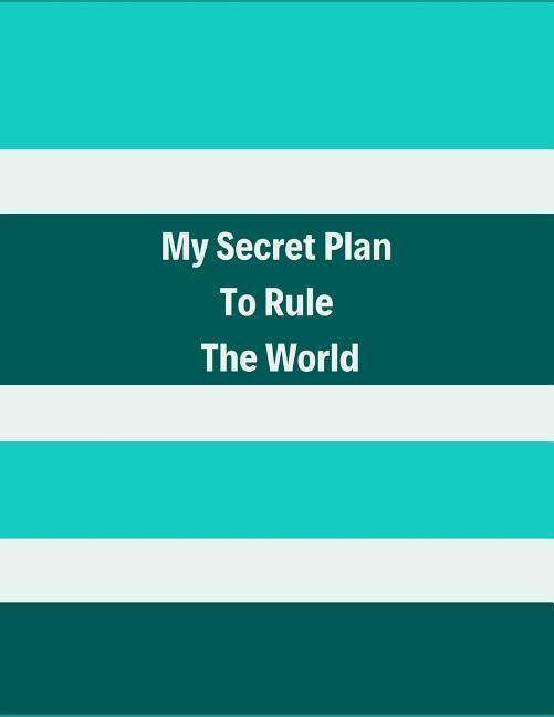 Notebooks J: MY SECRET PLAN TO RULE THE WOR