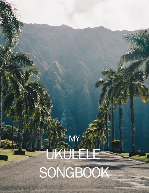 My Ukulele Songbook: Writing Your Own Songs Was Never Easier!