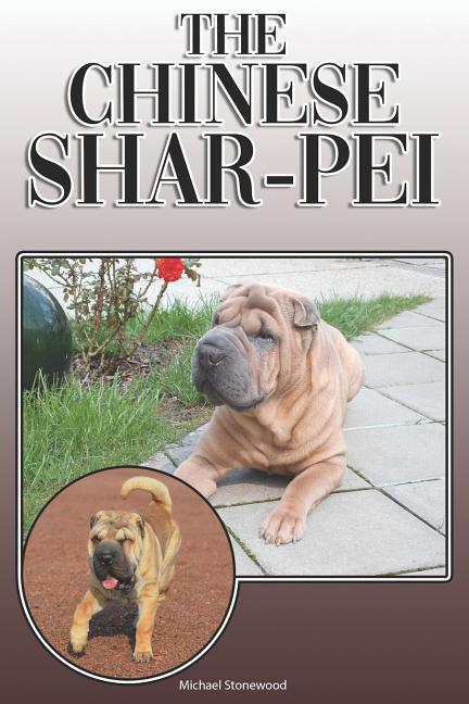The Chinese Shar-Pei: A Complete and Comprehensive Owners Guide To: Buying Owning Health Grooming Training Obedience Understanding and