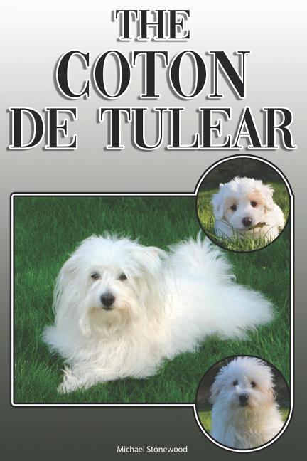 The Coton de Tulear: A Complete and Comprehensive Owners Guide To: Buying Owning Health Grooming Training Obedience Understanding and