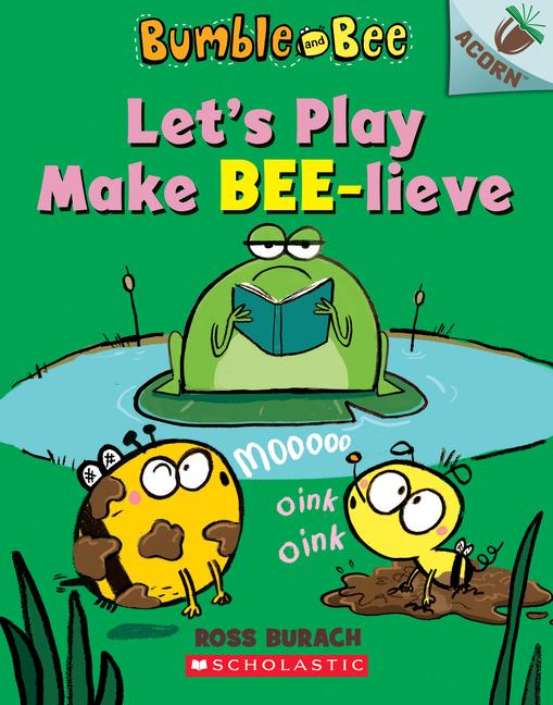 Let‘s Play Make Bee-Lieve: An Acorn Book (Bumble and Bee #2)