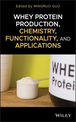 Whey Protein Production Chemistry Functionality and Applications