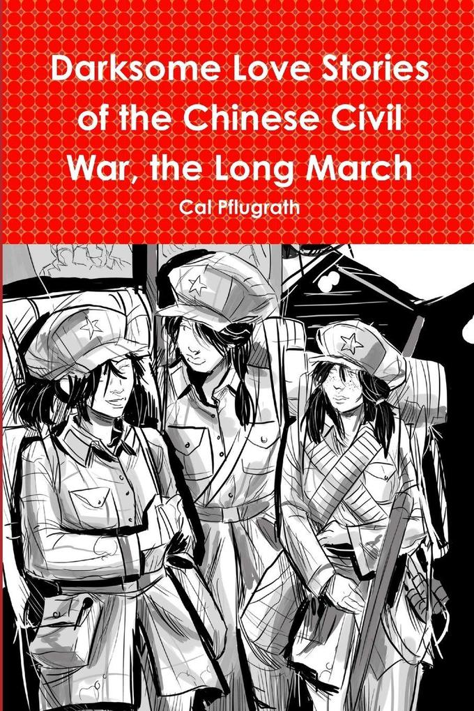 Darksome Love Stories of the Chinese Civil War Book one The Long March