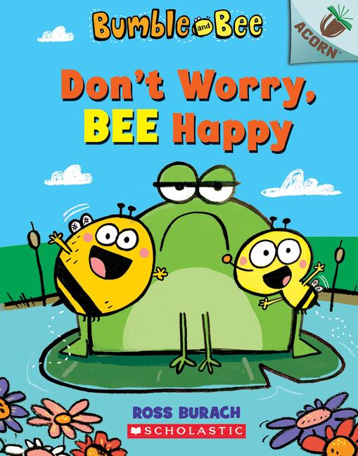 Don‘t Worry Bee Happy: An Acorn Book (Bumble and Bee #1)